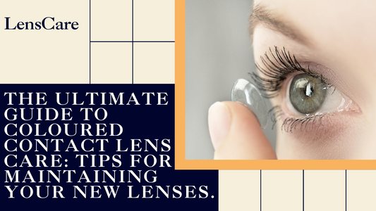 Coloured Contact Lens Care Guide: Maintain Your New Lenses